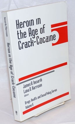 Cat.No: 236056 Heroin in the Age of Crack-Cocaine. James A. Inciardi, Lana D. Harrison