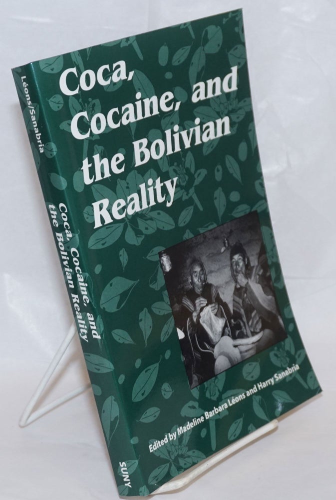 Cat.No: 236058 Coca, Cocaine, and the Bolivian Reality. Madeline Barbara Leons, Harry Sanabria.