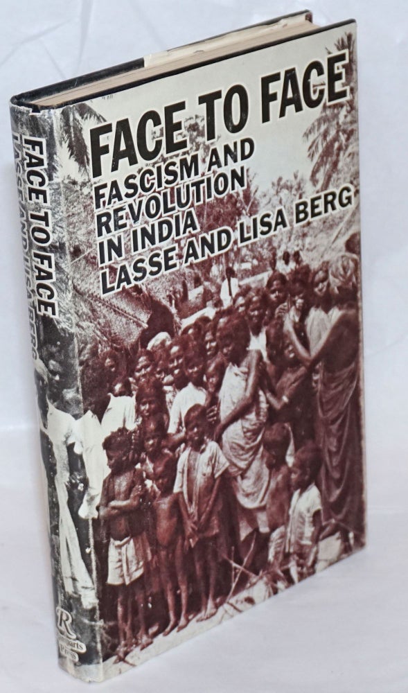 Cat.No: 236141 Face to face, fascism and revolution in India. English translation by Norman Kurtin. Revised edition. Lasse Berg, Lisa Berg, Norman Kurtin.