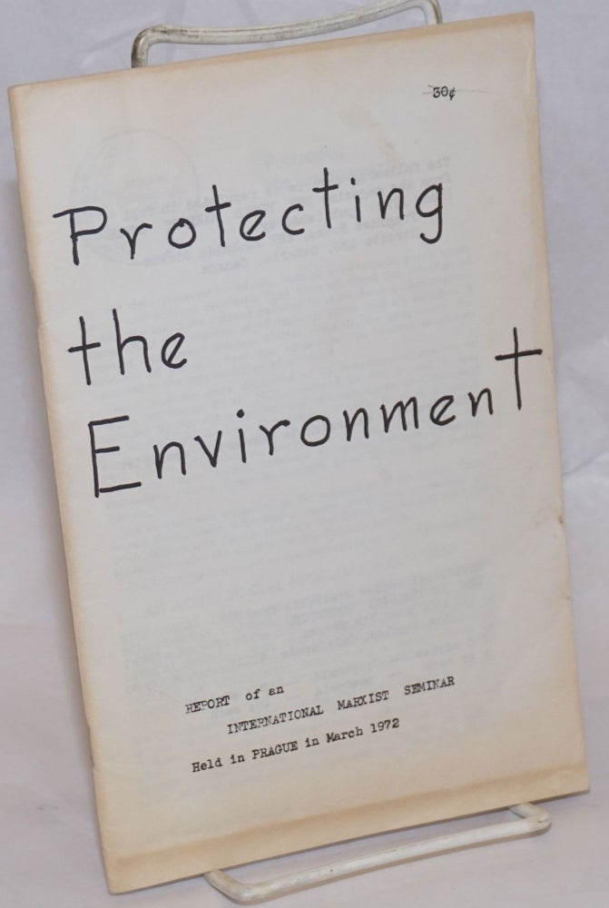 Cat.No: 236161 Protecting the environment: report of an International Marxist Seminar held in Prague in March 1972