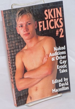 Cat.No: 236194 Skin Flicks #2 naked auditions & other gay erotic tales. David MacMillan,...