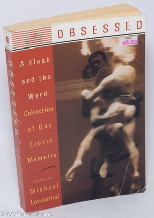 Cat.No: 236195 Obsessed: a Flesh and the Word collection of gay erotic memoirs. Michael...