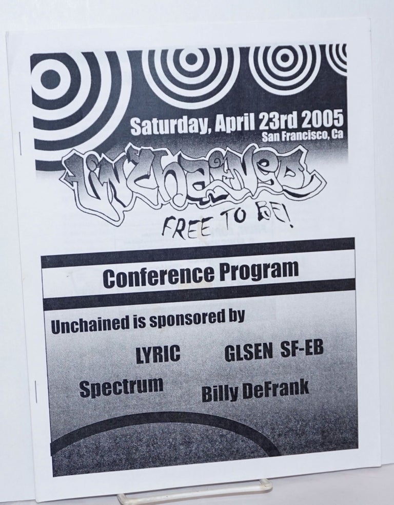 Cat.No: 236257 Unchained: free to be! Conference program, Saturday, April 23rd, 2005, San Francisco. GLSE SF-EB LYRIC, Billy DeFrank, Spectrum.