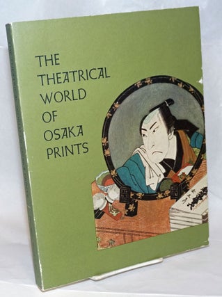 Cat.No: 236291 The Theatrical World of Osaka Prints: A Collection of Eighteenth and...