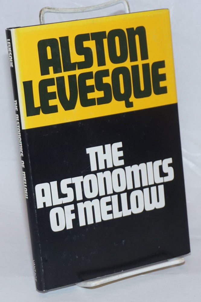 Cat.No: 236367 The Alstonomics of Mellow. In which the casual whim of applying business franchise techniques to our national economy develops into a proposed approach to many economic, political, and social challenges of the day. And of days far into the future. Alston Levesque.