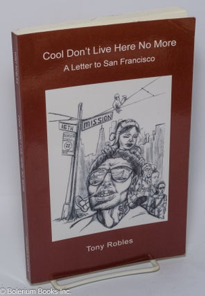 Cat.No: 236383 Cool Don't Live Here No More: a letter to San Francisco. Tony Robles