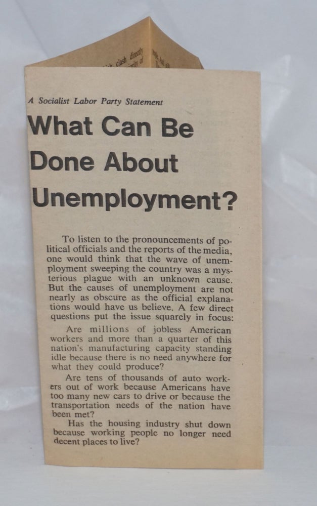 Cat.No: 236390 What can be done about unemployment? A Socialist Labor Party statement. Socialist Labor Party.