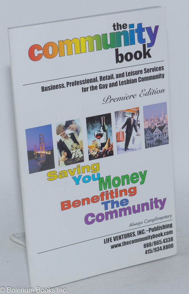 Cat.No: 236458 The Community Book: business, professional, retail, and leisure services for the Gay & Lesbian community Premiere Edition 1999 for the San Francisco Bay Area