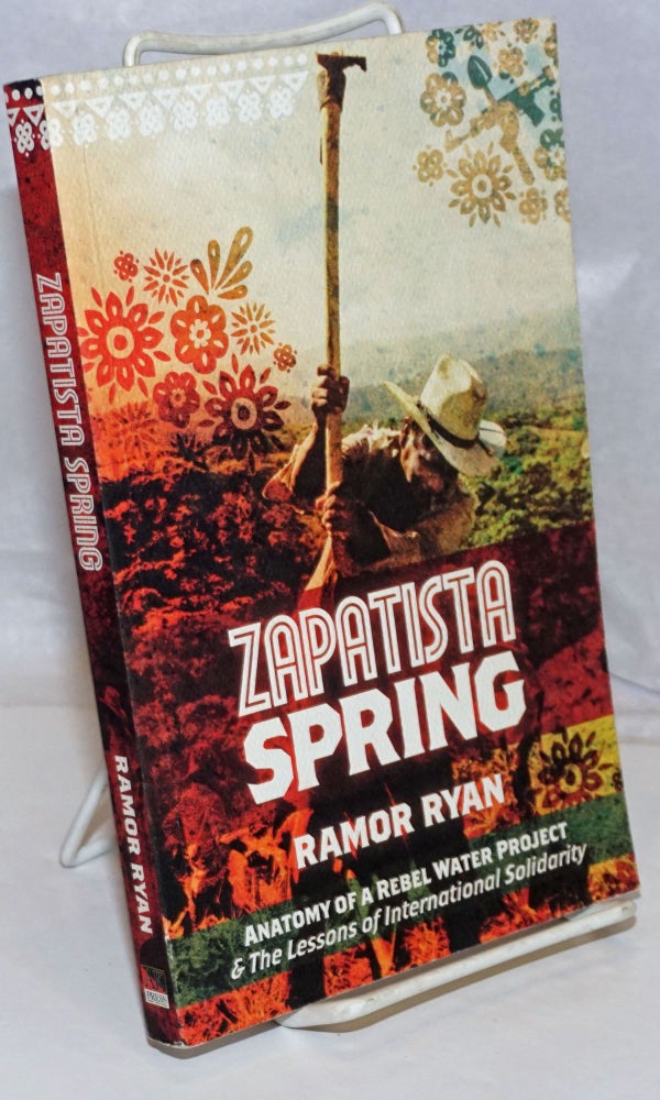 Cat.No: 236524 Zapatista Spring: Anatomy of a Rebel Water Project & the Lessons of International Solidarity. Ramor Ryan.