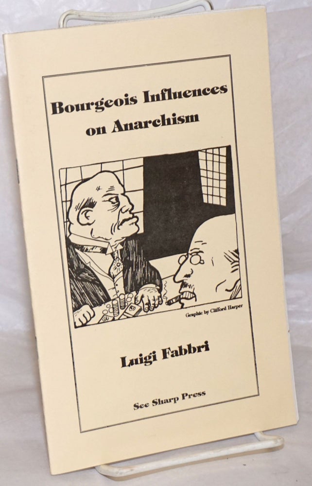 Cat.No: 236539 Bourgeois influences on anarchism. Translated by Chaz Bufe. Introduction by Chantal Lopez and Omar Cortes, biographical note by Sam Dolgoff. Luigi Fabbri.