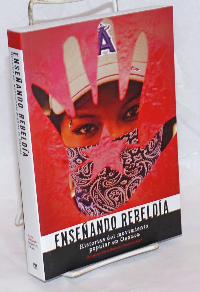 Cat.No: 236553 Ensenando Rebeldia: historias del movimiento popular en Oaxaca. Diana Denham, Colective C. A. S. A.