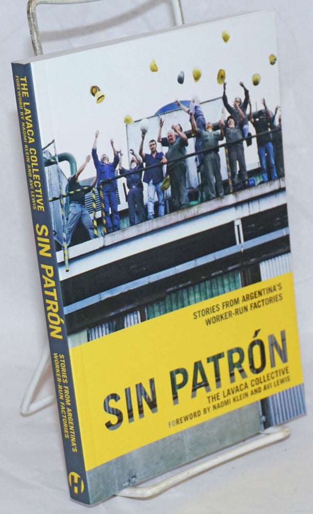 Cat.No: 236559 Sin Patron: Stories from Argentina's Worker-Run Factories. The Lavaca Collective., Naomi Klein, Avi Lewis.
