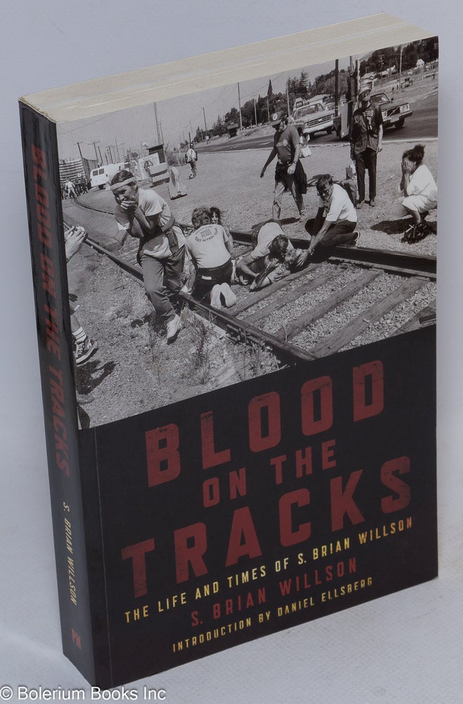 Cat.No: 236562 Blood on the Tracks: the life and times of S. Brian Willson. S. Brian Willson.