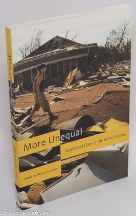 Cat.No: 236564 More unequal: aspects of class in the United States. Michael D. Yates, ed