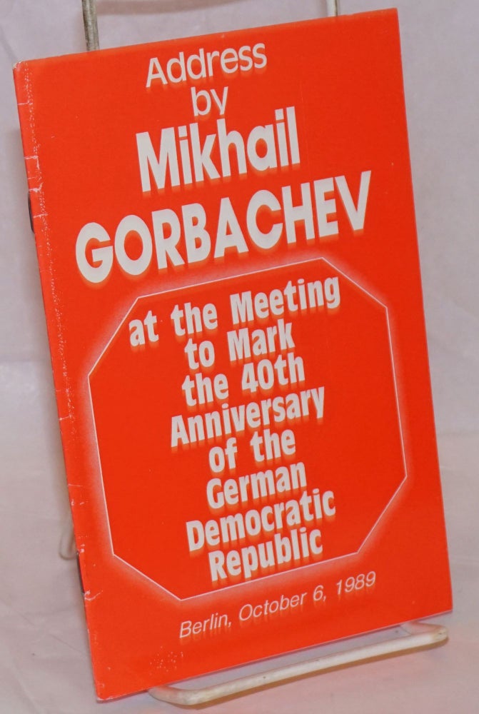 Cat.No: 236583 Address by Mikhail Gorbachev at the meeting to mark the 40th anniversary of the German Democratic Republic, Berlin, October 6, 1989. Mikhail Gorbachev.