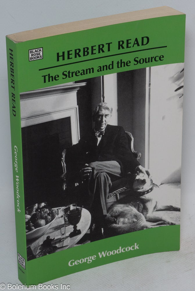 Cat.No: 236609 Herbert Read: The Stream and the Source. George Woodcock.