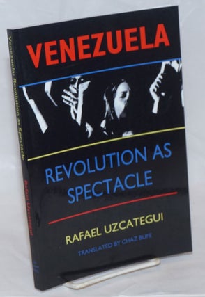 Cat.No: 236614 Venezuela, revolution as spectacle. Translated by Chaz Bufe. Rafael Uzcategui