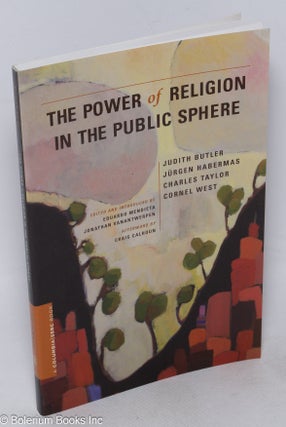 Cat.No: 236624 The Power of Religion in the Public Sphere. Judith Butler, Cornel West....