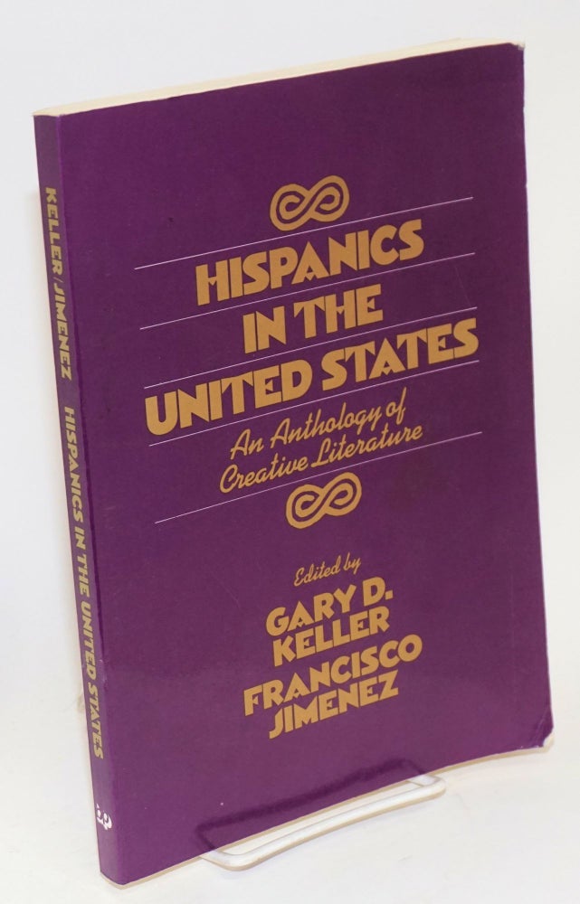 Cat.No: 23667 Hispanics in the United States; an anthology of creative literature. Gary D. Keller, Francisco Jimenez.