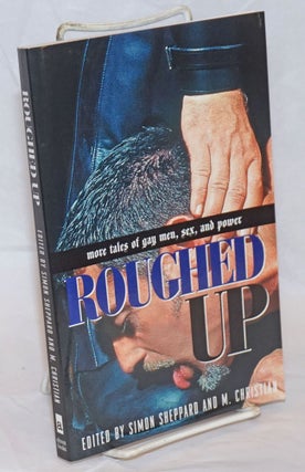 Cat.No: 236698 Roughed Up: more tales of gay men, sex, and power. Simon Sheppard, M....