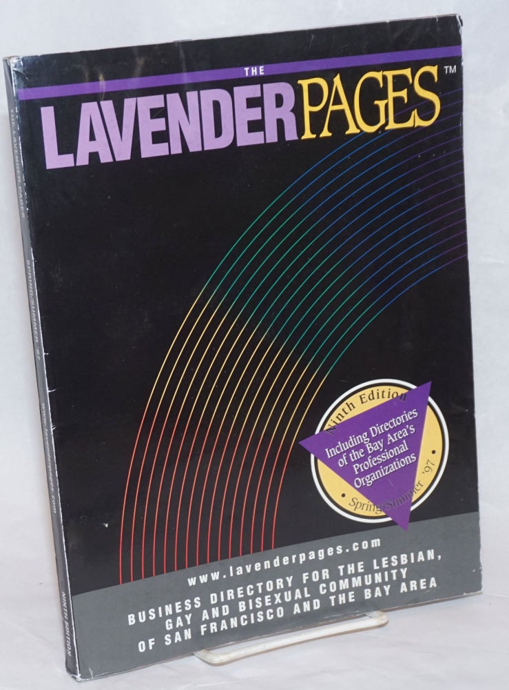 Cat.No: 236729 The Lavender Pages: ninth edition vol. 5, no. 9, Spring/Summer 1997, business directory for the lesbian, gay and bisexual community of San Francisco and the Bay Area. Joan Zimmerman, managing.