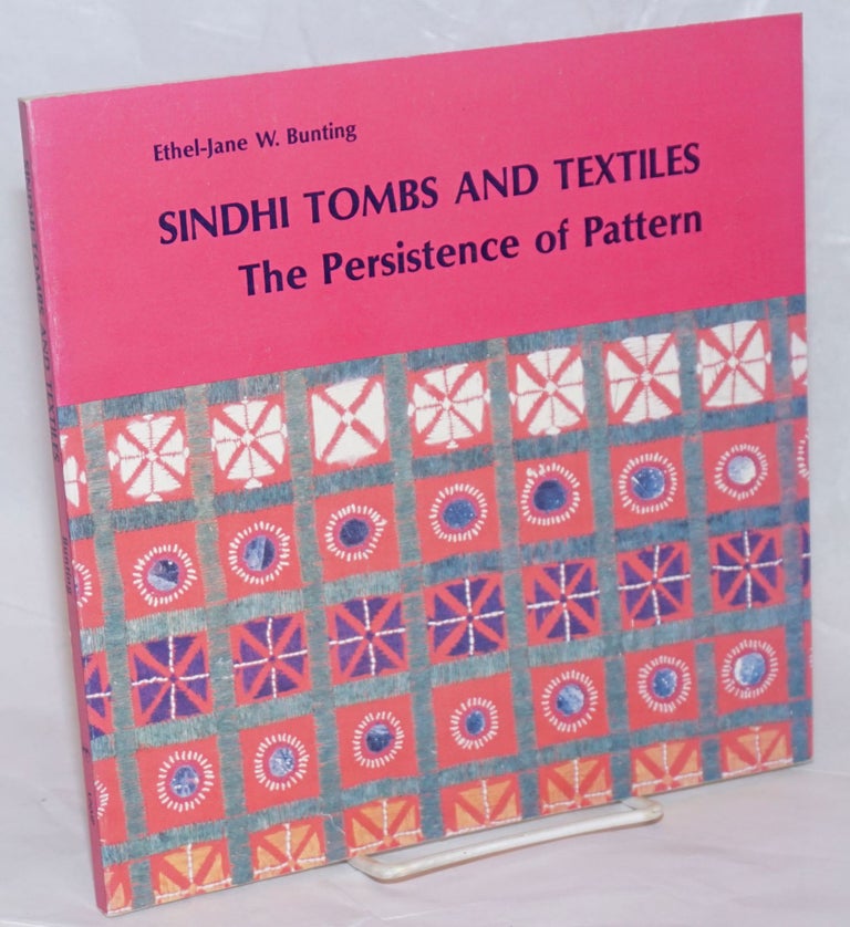 Cat.No: 236769 Sindhi Tombs and Textiles; The Persistence of Pattern. Foreword by George F. Dales. Ethel-Jane W. Bunting.