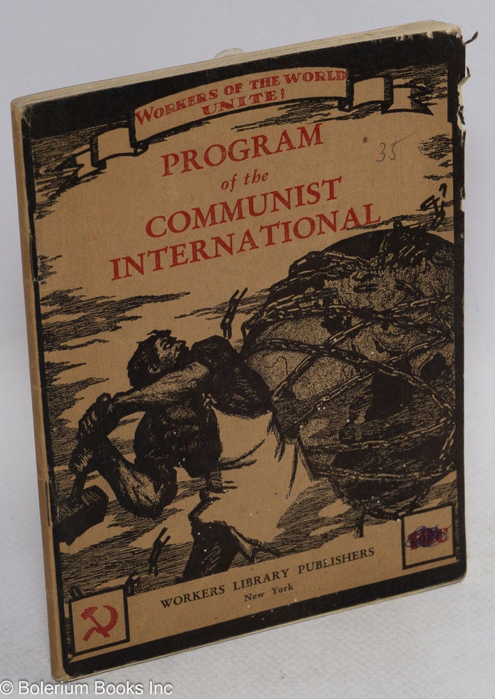 Cat.No: 236780 Program of the Communist International, together with the statutes of the Communist International. Adopted at the Forty-Sixth Session of the Sixth World Congress of the Communist International, September 1, 1928. Communist International.