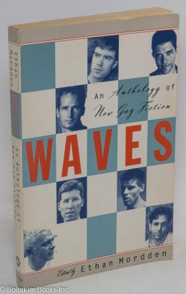 Cat.No: 23683 Waves: an anthology of new gay fiction. Ethan Mordden, Brad Gooch Michael...