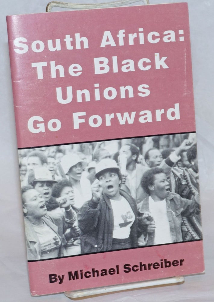 Cat.No: 236843 South Africa: the Black unions go forward. Michael Schreiber.