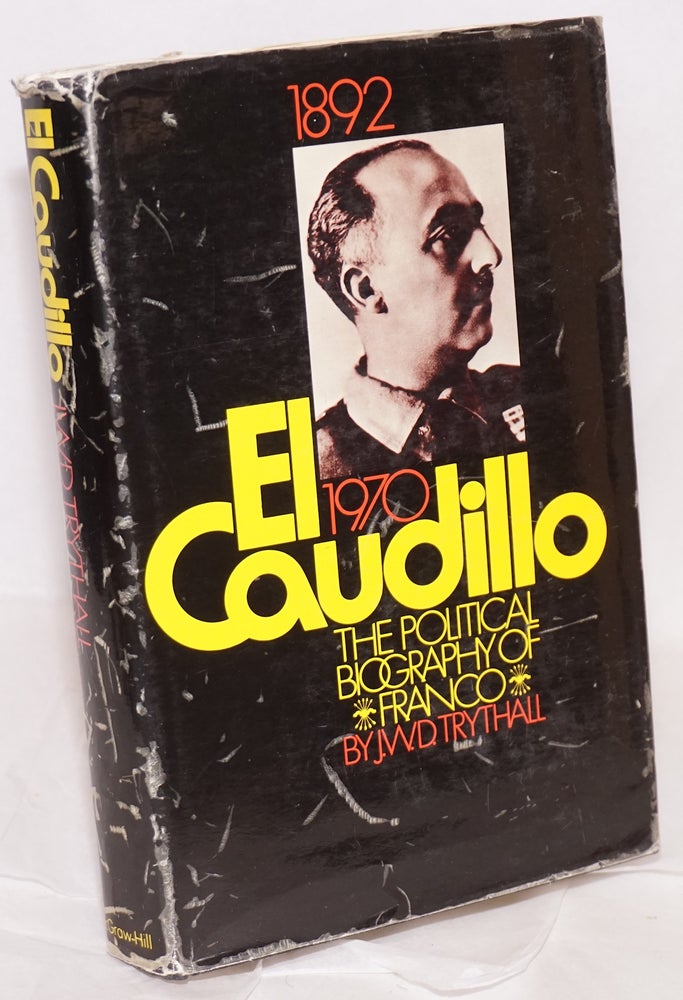 Cat.No: 23691 El Caudillo; a political biography of Franco. Foreword by professor Raymond Carr. J. W. D. Trythall.