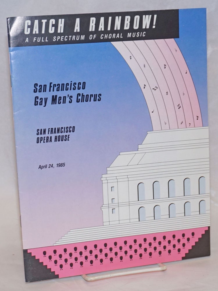 Cat.No: 236916 Catch a Rainbow" a full spectrum of choral music [souvenir program] San Francisco Opera House, April 24, 1985. San Francisco Gay Men's Chorus, Holly Near.