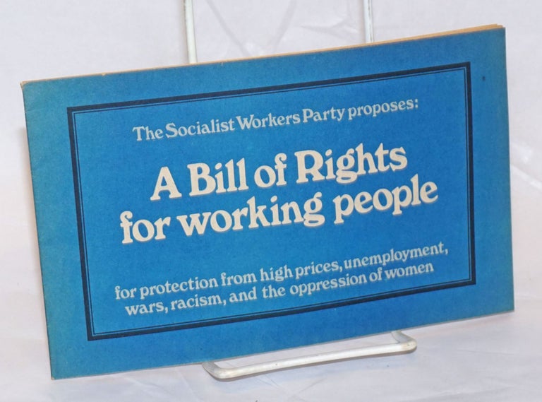 Cat.No: 236930 The Socialist Workers Party proposes: A bill of rights for working people; for protection from high prices, unemployment, wars, racism, and oppression of women. Peter Camejo for president, Willie Mae Reid for vice-president. Socialist Workers Party.