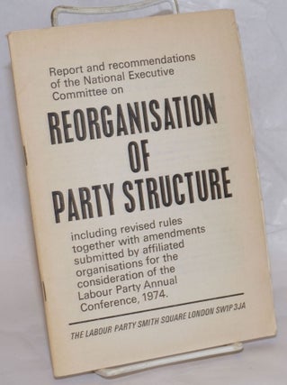 Cat.No: 236935 Reorganisation of Party Structure: including revised rules together with...