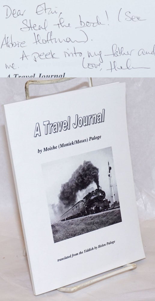 Cat.No: 237038 A Travel Journal, translated from the Yiddish by Helen Paloge [with] Travel Journal: A Dialogue, by Helen Paloge. Moishe Paloge, Helen Paloge, Moniek/Moses.