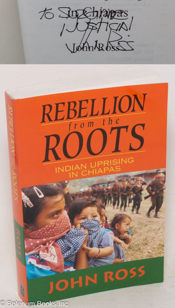 Cat.No: 237041 Rebellion from the roots: Indian uprising in Chiapas. John Ross.