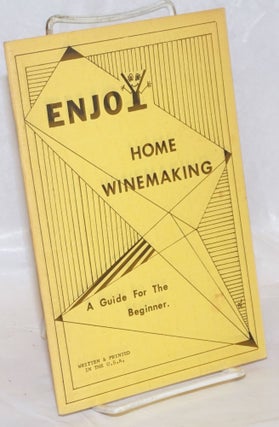 Cat.No: 237113 Enjoy home winemaking: a guide for the beginner. Robert Frishman, Eileen...