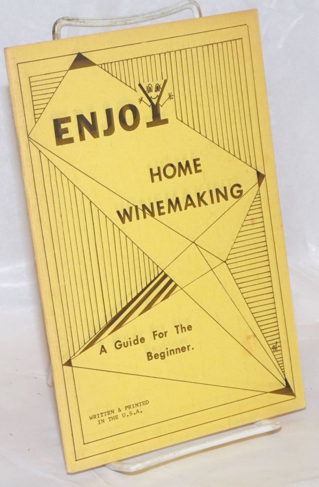 Cat.No: 237113 Enjoy home winemaking: a guide for the beginner. Robert Frishman, Eileen Frishman.