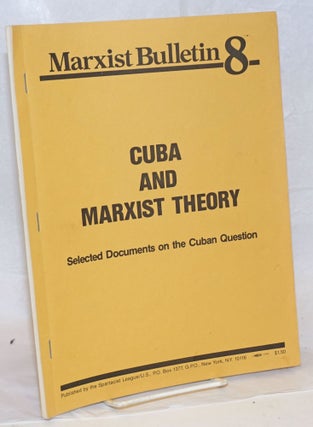 Cat.No: 237246 Cuba and Marxist theory. Selected documents on the Cuban question....