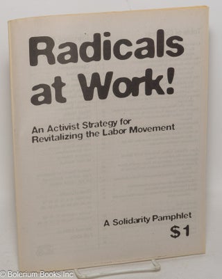 Cat.No: 237253 Radicals At Work: An Activist Strategy for Revitalizing the Labor...