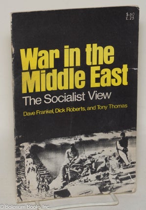 Cat.No: 237282 War in the Middle East: the Socialist View. David Frankel, Tony Thomas,...