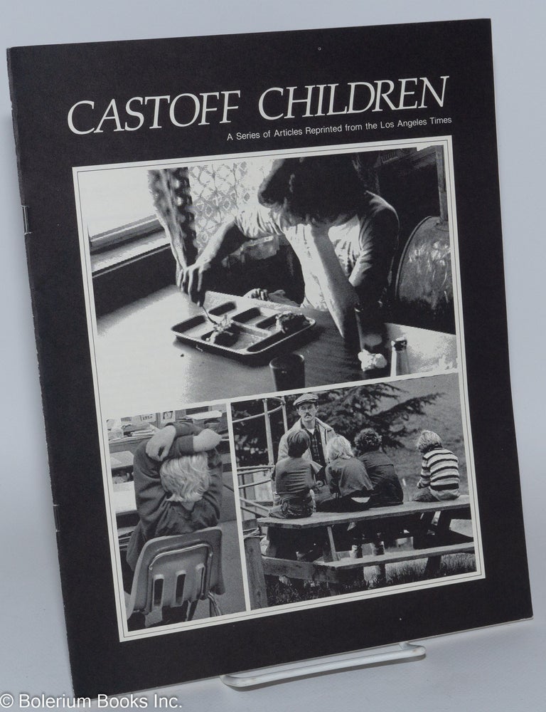 Cat.No: 237391 Cast Off Children: a series of articles reprinted from the Los Angeles Times. John Hurst, Ronald B. Taylor, Larry Lowell, larry Davis.