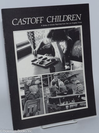 Cat.No: 237391 Cast Off Children: a series of articles reprinted from the Los Angeles...
