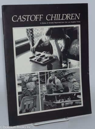 Cast Off Children: a series of articles reprinted from the Los Angeles Times