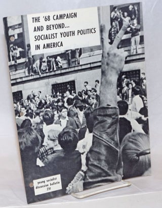 Cat.No: 237508 The '68 campaign and beyond... Socialist youth politics in America. Young...