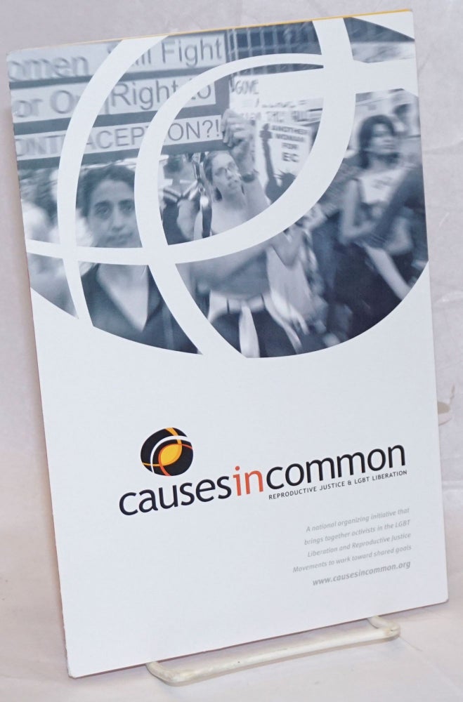 Cat.No: 237579 Causes in Common: reproductive justice & LGBT liberation [brochure]