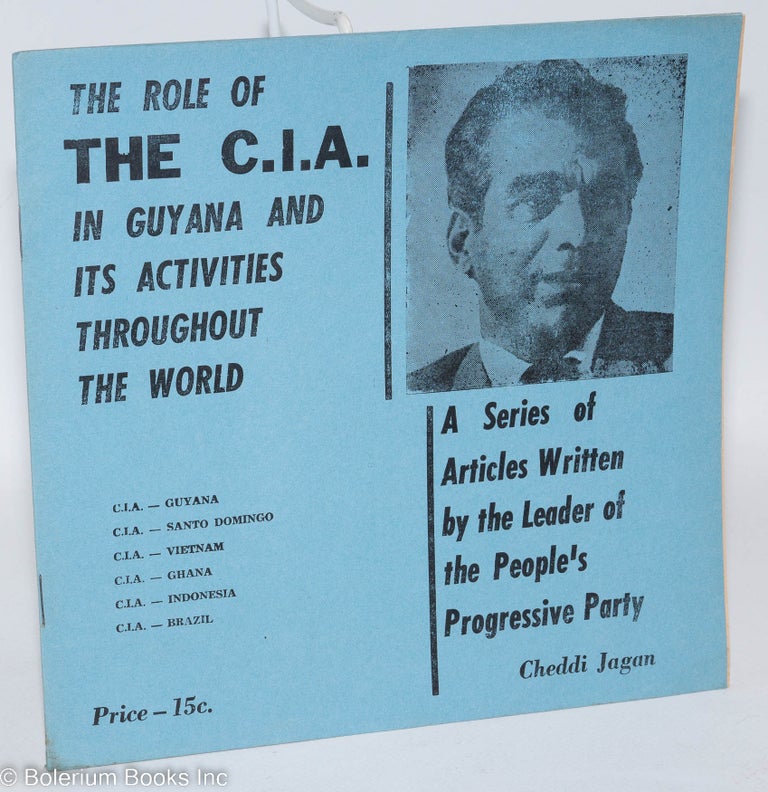 Cat.No: 237673 The role of the C.I.A. in Guyana and its activities throughout the world. A series of articles written by the leader of the People's Progressive Party. Cheddi Jagan.