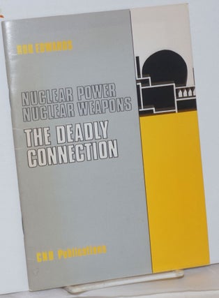 Cat.No: 237686 Nuclear Power, Nuclear Weapons, The Deadly Connection. Rob Edwards