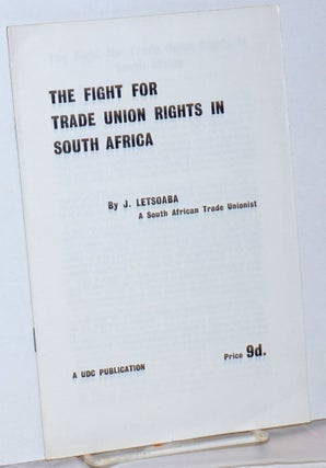 Cat.No: 237691 The fight for trade union rights in South Africa. J. Letsoaba