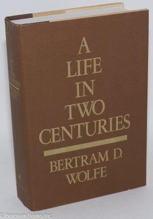 Cat.No: 2377 A life in two centuries: an autobiography. Bertram D. Wolfe, Leonard Shapiro