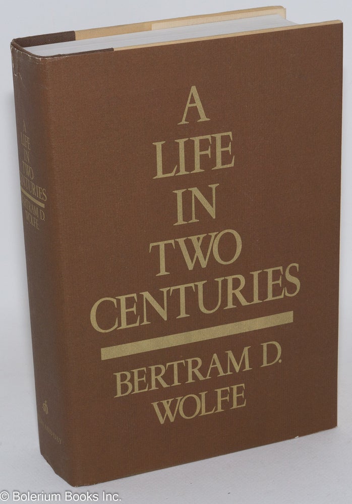Cat.No: 2377 A life in two centuries: an autobiography. Bertram D. Wolfe, Leonard Shapiro.